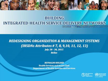 REDESIGNING ORGANIZATION & MANAGEMENT SYSTEMS (IHSDNs Attributes # 7, 8, 9,10, 11, 12, 13) (IHSDNs Attributes # 7, 8, 9,10, 11, 12, 13) July 28 - 30, 2015.