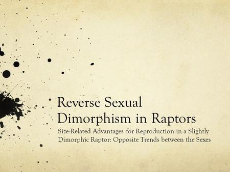 Reverse Sexual Dimorphism in Raptors Size-Related Advantages for Reproduction in a Slightly Dimorphic Raptor: Opposite Trends between the Sexes.