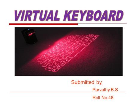 Submitted by, Parvathy.B.S Roll No.48. INTRODUCTION  Virtual keyboard is a small java application that lets you easily create multilingual text content.