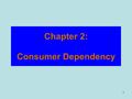 1 Chapter 2: Consumer Dependency. 2 Section1: Introduction: Section 2: Veblen explained how consumption has evolved over time by distinguishing between.