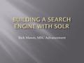 Rick Mason, MSU Advancement.  Find the file C:\ColdFusion9\Solr\Solr.lax  Up memory from 256 to 1024  Lax.nl.current.vm point to \bin\javaw.exe under.