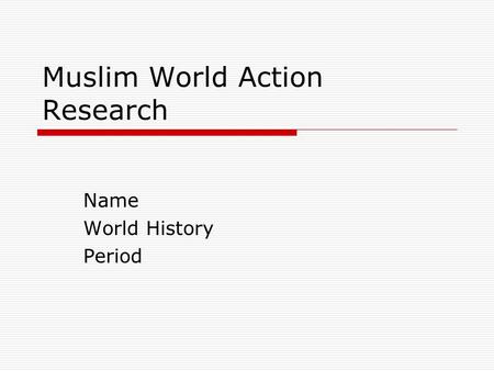 Muslim World Action Research Name World History Period.