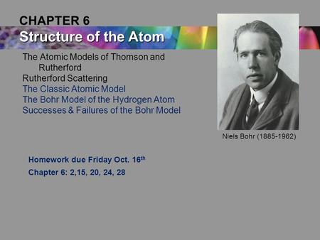 The Atomic Models of Thomson and Rutherford Rutherford Scattering The Classic Atomic Model The Bohr Model of the Hydrogen Atom Successes & Failures of.