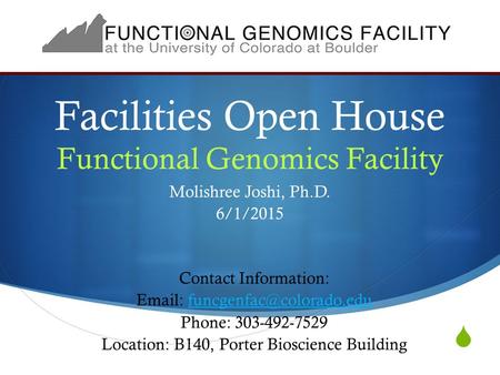  Facilities Open House Functional Genomics Facility Molishree Joshi, Ph.D. 6/1/2015 Contact Information: