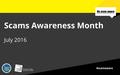 Scams Awareness Month July 2016. Did you know? A scam is a scheme to con people out of their money. Other names for a scam include fraud, hoax, con, swindle,