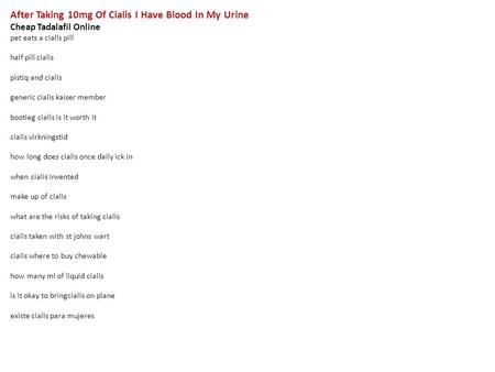 After Taking 10mg Of Cialis I Have Blood In My Urine Cheap Tadalafil Online pet eats a cialis pill half pill cialis pistiq and cialis generic cialis kaiser.