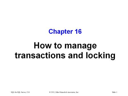 SQL for SQL Server, C16© 2002, Mike Murach & Associates, Inc.Slide 1.