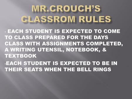 EACH STUDENT IS EXPECTED TO COME TO CLASS PREPARED FOR THE DAYS CLASS WITH ASSIGNMENTS COMPLETED, A WRITING UTENSIL, NOTEBOOK, & TEXTBOOK EACH STUDENT.