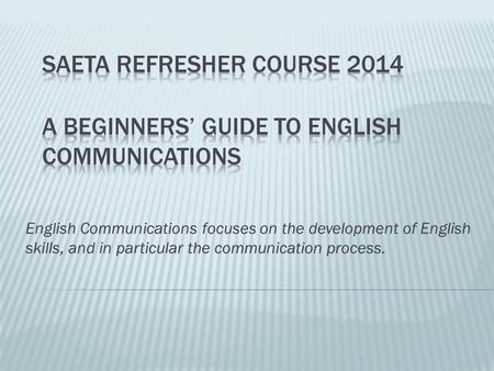 English Communications focuses on the development of English skills, and in particular the communication process.