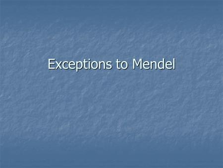 Exceptions to Mendel. Sometimes, genetic traits don’t work in a straight dominant or recessive manner. Here are 5 exceptions to Mendel.