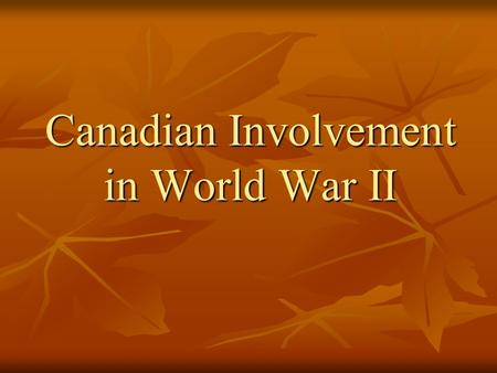 Canadian Involvement in World War II. Hitler invade Poland on 1 September 1939 Britain and France immediately declared war on Germany.