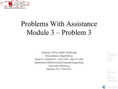 Problems With Assistance Module 3 – Problem 3 Filename: PWA_Mod03_Prob03.ppt This problem is adapted from: Exam #2 – Problem #1 – ECE 2300 – July 25,