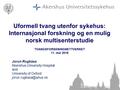 Jorun Rugkåsa Akershus University Hospital and University of Oxford Uformell tvang utenfor sykehus: Internasjonal forskning og en.