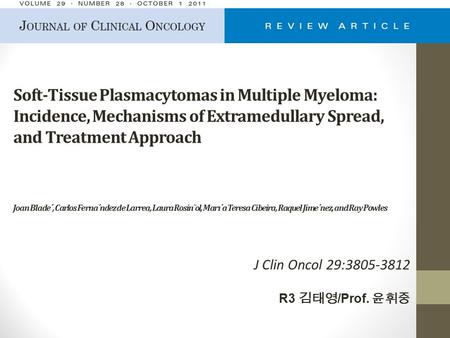 Soft-Tissue Plasmacytomas in Multiple Myeloma: Incidence, Mechanisms of Extramedullary Spread, and Treatment Approach Joan Blade´, Carlos Ferna´ndez de.