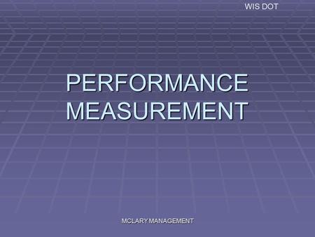 WIS DOT MCLARY MANAGEMENT PERFORMANCE MEASUREMENT.