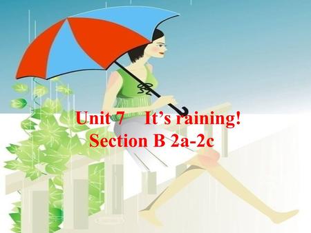 Unit 7 It’s raining! Section B 2a-2c. It’s a day. There is a lot of. The is heavy. It usually. Now it’s as usual.( 像平常一样）. rain v.& n. rainy adj. rainy.