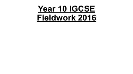 Year 10 IGCSE Fieldwork 2016. Identification of issue, question or problem. Professor Richard W. Butler's work in 1980 started a discussion about tourism.