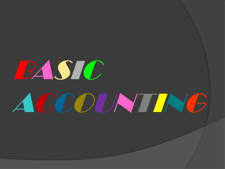 BASICACCOUNTINGBASICACCOUNTING. DEFINITION OF ACCOUNTING.