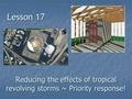 Lesson 17 Reducing the effects of tropical revolving storms ~ Priority response!