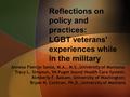 Reflections on policy and practices: LGBT veterans' experiences while in the military Annesa Flentje Santa, M.A., M.S.,University of Montana; Tracy L.