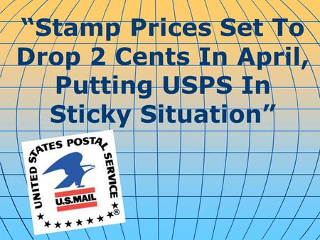 “Stamp Prices Set To Drop 2 Cents In April, Putting USPS In Sticky Situation”