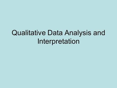 Qualitative Data Analysis and Interpretation. Understanding Qual. Reseach Q.R.: involves the systematic use of a variety of empirical materials – case.