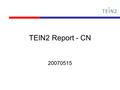 TEIN2 Report - CN 20070515. TEIN2/ORIENT Orient is a project linking academic networks in China and Europe Aim is to provide a dedicated high-bandwidth.