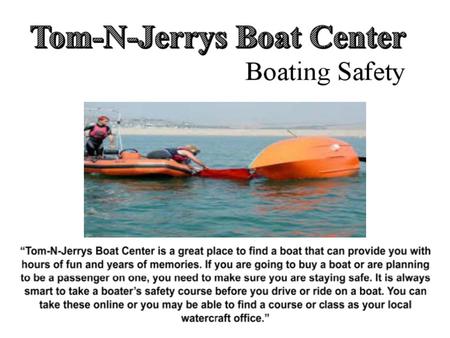 Tom-N-Jerrys Boat Center Choosing A Boat Tom-N-Jerrys Boat CenterTom-N-Jerrys Boat Center has many different boats to choose from and advise their customers.