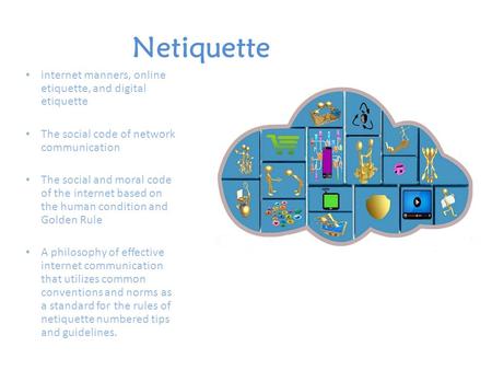 Netiquette internet manners, online etiquette, and digital etiquette The social code of network communication The social and moral code of the internet.