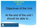 Ko Ngā Ngota Objectives of the Unit At the end of the unit I should be able to… Objectives of the Unit At the end of the unit I should be able to… Atoms.