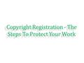 Copyright Registration - The Steps To Protect Your Work.