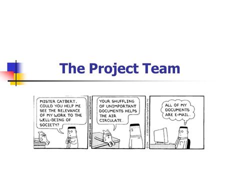 The Project Team. Major Ideas Software Projects are Cultural Events Management ≠ Leadership Team’s ability is based more on its personality than its skill.