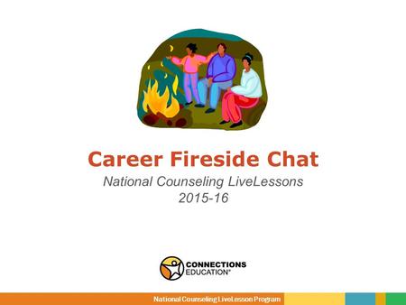 Career Fireside Chat National Counseling LiveLessons 2015-16 National Counseling LiveLesson Program.