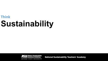 National Sustainability Teachers’ Academy Sustainability National Sustainability Teachers’ Academy Think.