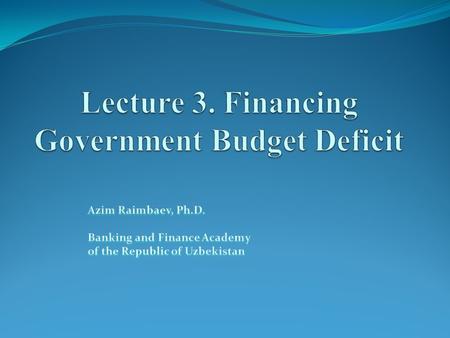 Lecture outline Crowding out effect Closed and open economies Ricardian equivalence revisited Debt burden and dead weight loss.