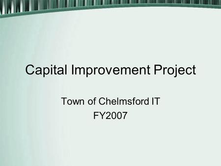 Capital Improvement Project Town of Chelmsford IT FY2007.