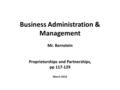 Business Administration & Management Mr. Bernstein Proprietorships and Partnerships, pp 117-129 March 2016.