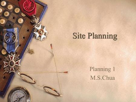 Site Planning Planning 1 M.S.Chua.