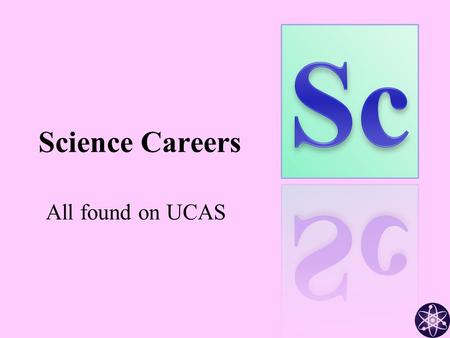 Science Careers All found on UCAS. Agricultural Chemistry Analytical Chemistry Agronomy Atmospheric physics Acoustics Aeronautical / Aerospace Engineering.