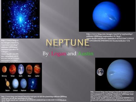 By: Logan and Austin  n&form=QBIR&pq=neptune&sc=8-7&sp=- 1&sk=&adlt=strict#view=detail&id=4DA55266C12FF31F.