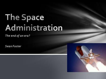 The end of an era? Sean Foster. As most of us know, we are in a recession. The Government is in debt trillions of dollars. Obviously, spending had to.