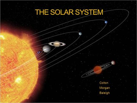 THE SOLAR SYSTEM Colton Morgan Baleigh.