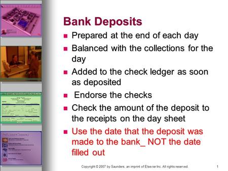 1Copyright © 2007 by Saunders, an imprint of Elsevier Inc. All rights reserved. Bank Deposits Prepared at the end of each day Prepared at the end of each.