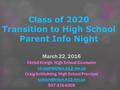 Class of 2020 Transition to High School Parent Info Night March 22, 2016 Christi Kreigh, High School Counselor Craig Schlichting,