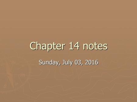 Chapter 14 notes Sunday, July 03, 2016Sunday, July 03, 2016Sunday, July 03, 2016Sunday, July 03, 2016.