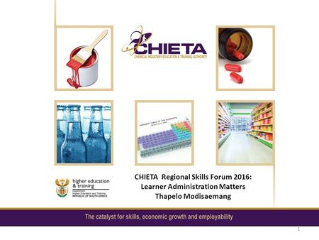 CHIETA Regional Skills Forum 2016: Learner Administration Matters Thapelo Modisaemang 1.