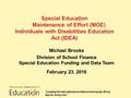 Special Education Maintenance of Effort (MOE) Individuals with Disabilities Education Act (IDEA) Michael Brooks Division of School Finance Special Education.