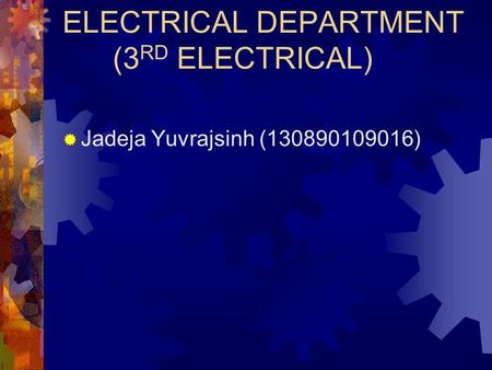 ELECTRICAL DEPARTMENT (3 RD ELECTRICAL)  Jadeja Yuvrajsinh (130890109016)