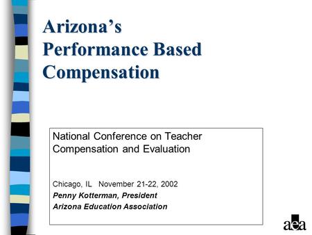 Arizona’s Performance Based Compensation National Conference on Teacher Compensation and Evaluation Chicago, IL November 21-22, 2002 Penny Kotterman, President.