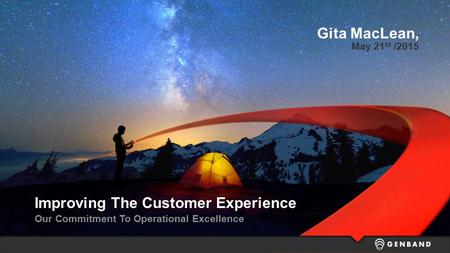 Improving The Customer Experience Our Commitment To Operational Excellence Gita MacLean, May 21 st /2015.